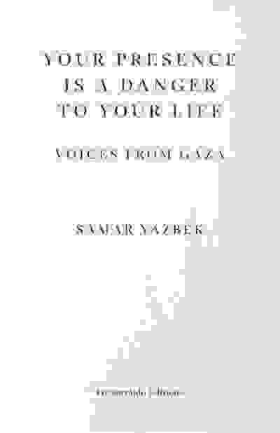 Your Presence Is a Danger to Your Life: Voices from Gaza