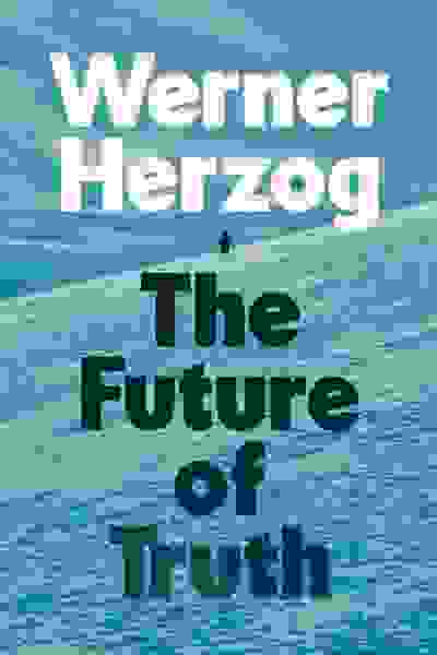 Werner Herzog: The Future of Truth