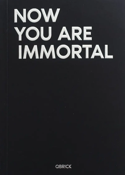 Now You Are Immortal