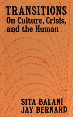 Transitions: On Culture, Crisis, and the Human