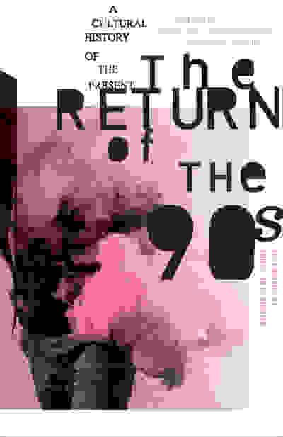 The Return of the 90s: A Cultural History of the Present