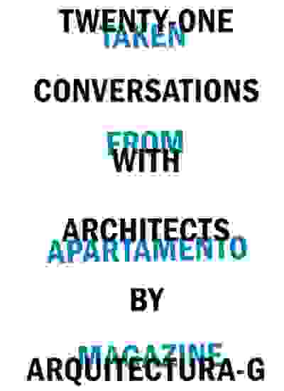 Twenty-One Conversations with Architects by Arquitectura-G