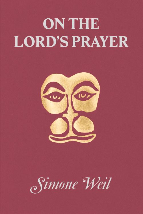 Simone Weil: On The Lord’s Prayer