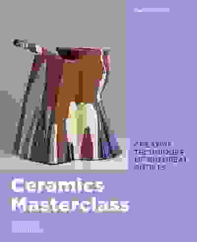 Ceramics Masterclass: Creative Techniques of 100 Great Artists