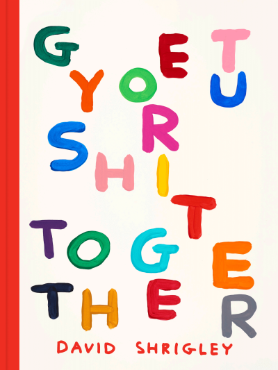 David Shrigley: Get Your Shit Together
